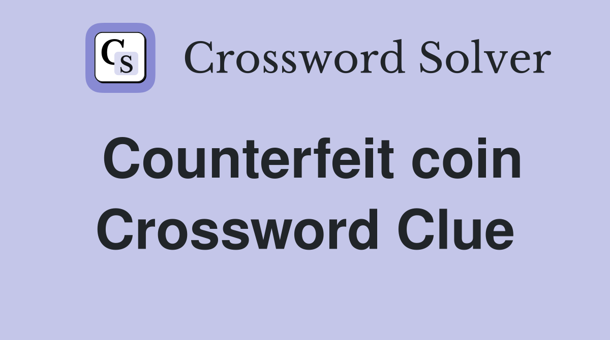 Counterfeit coin Crossword Clue Answers Crossword Solver